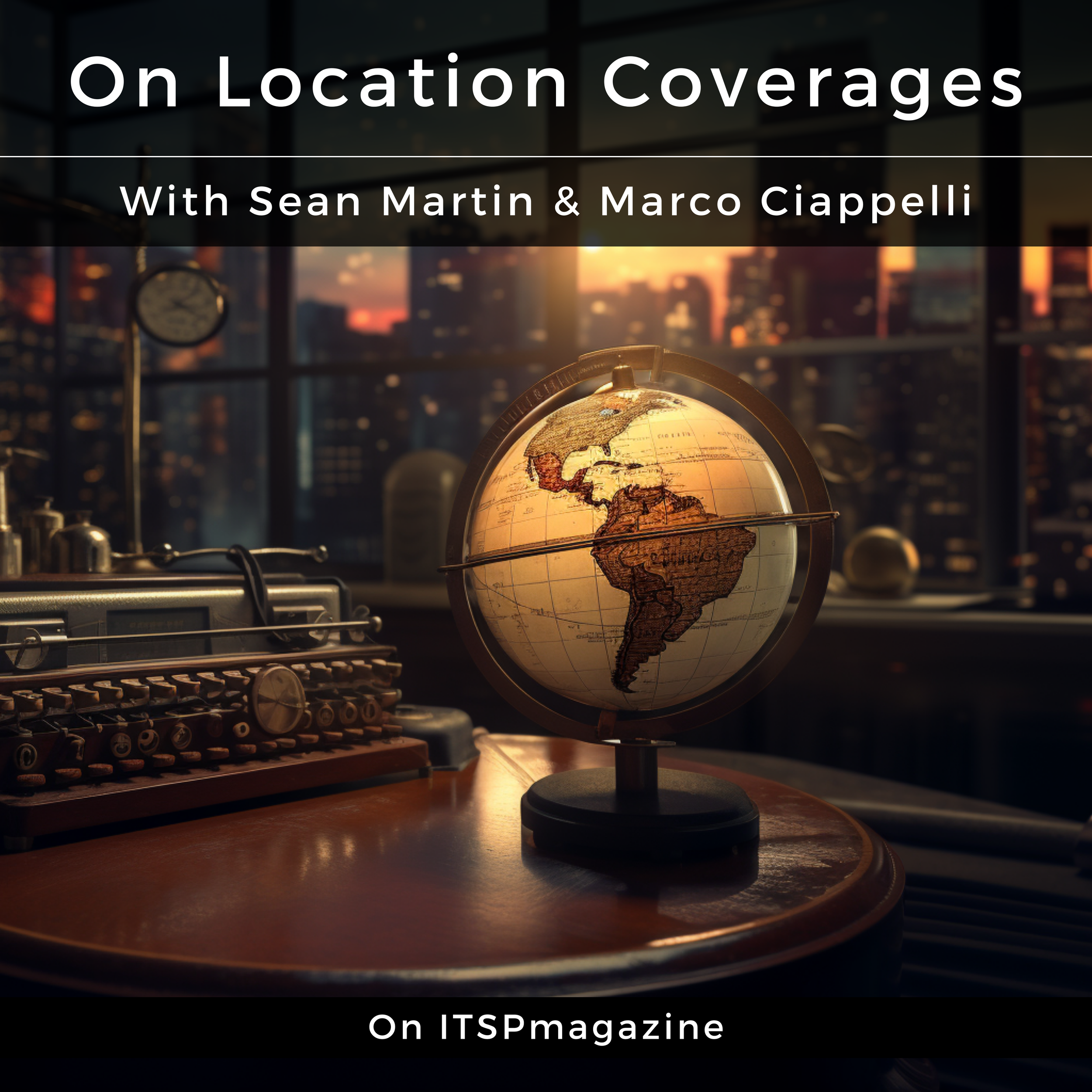 Cover of a magazine titled ‘On Location Coverages’ showing a globe with a focus on the Americas, set on a desk next to a vintage typewriter, with a city skyline at sunset visible through large windows in the background.